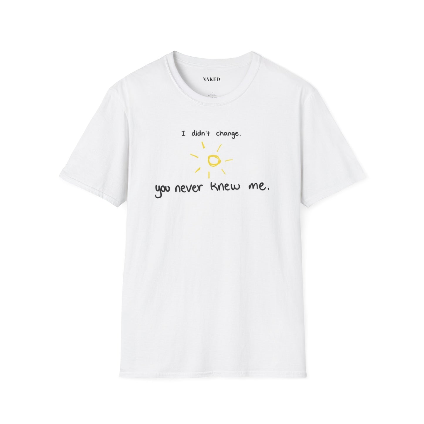 T-Shirt — "I didn't change. You never knew me." Minimal Sun Quote Tee